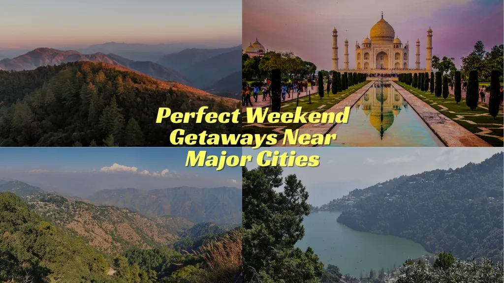 Perfect Weekend Getaways Near Major Cities